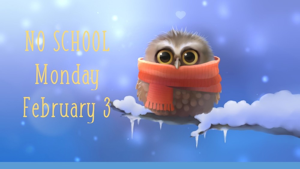 No school Monday, February 3rd
